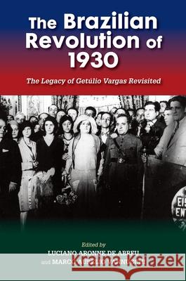 Brazilian Revolution of 1930: The Legacy of Getúlio Vargas Revisited de Abreu, Luciano Aronne 9781789761009 Sussex Academic Press - książka