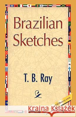 Brazilian Sketches T. B. Ray 9781421893631 1st World Library - książka