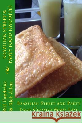 Brazilian Street & Party Food Favorites: Getting you ready for the World Cup 2014 and Rio Olympic Games 2016 Candeias, Bill 9781492232940 Createspace - książka