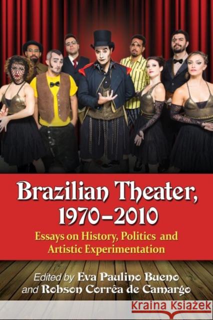 Brazilian Theater, 1970-2010: Essays on History, Politics and Artistic Experimentation Eva Paulino Bueno Robson Corra D 9780786497034 McFarland & Company - książka