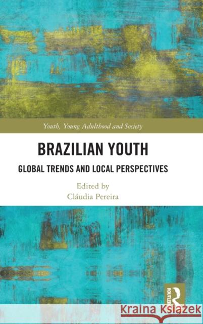 Brazilian Youth: Global Trends and Local Perspectives Pereira, Cláudia 9780367257644 Routledge - książka