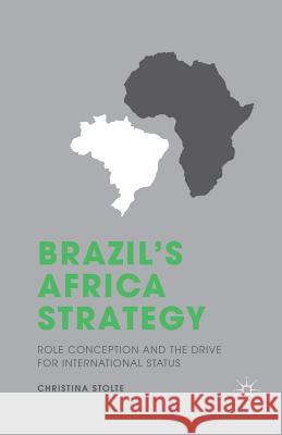 Brazil's Africa Strategy: Role Conception and the Drive for International Status Stolte, C. 9781349505340 Palgrave MacMillan - książka