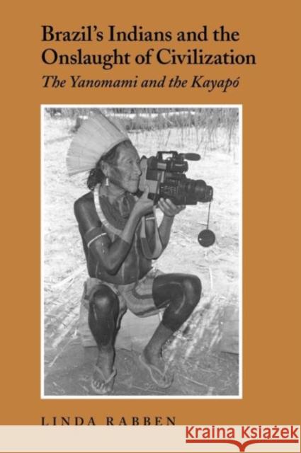 Brazil's Indians and the Onslaught of Civilization: The Yanomami and the Kayapo Rabben, Linda 9780295983622 University of Washington Press - książka