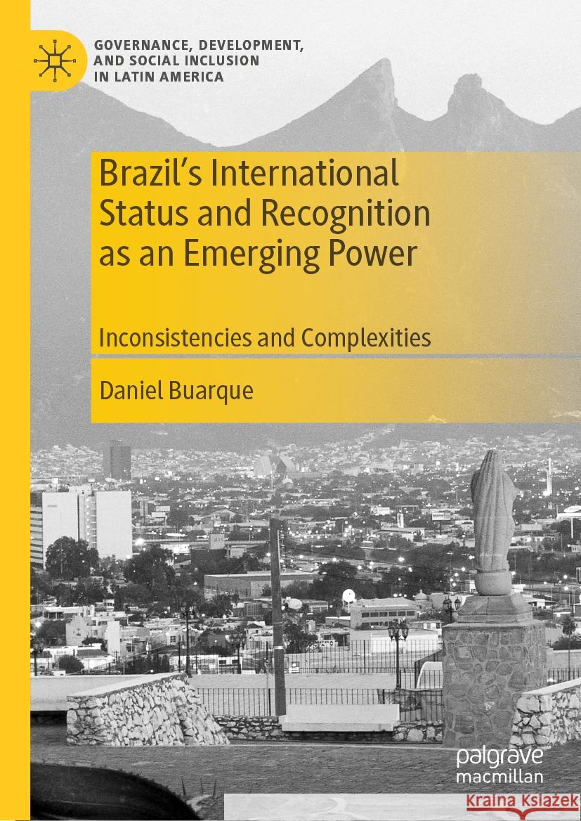 Brazil's International Status and Recognition as an Emerging Power: Inconsistencies and Complexities Daniel Buarque 9783031475740 Palgrave MacMillan - książka
