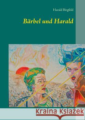 Bärbel und Harald: Epos, Gedicht in 26 Teilen Birgfeld, Harald 9783748130628 Books on Demand - książka