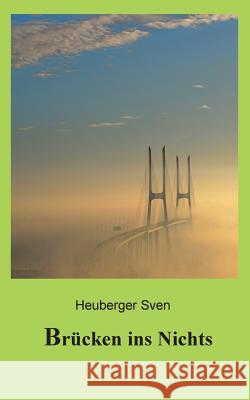 Brücken ins Nichts: Über das Wesen unserer Welten Heuberger, Sven 9783839126356 Books on Demand - książka