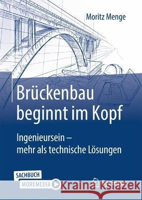 Brückenbau Beginnt Im Kopf: Ingenieursein - Mehr ALS Technische Lösungen Menge, Moritz 9783658395698 Springer - książka