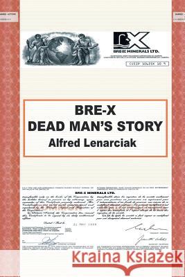 Bre-X: Dead Man's Story? Lenarciak, Alfred 9781491847886 Authorhouse - książka