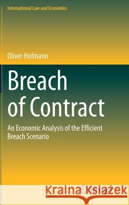 Breach of Contract: An Economic Analysis of the Efficient Breach Scenario Oliver Hofmann 9783030625245 Springer - książka