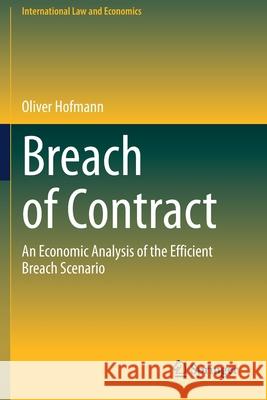 Breach of Contract: An Economic Analysis of the Efficient Breach Scenario Hofmann, Oliver 9783030625276 Springer International Publishing - książka