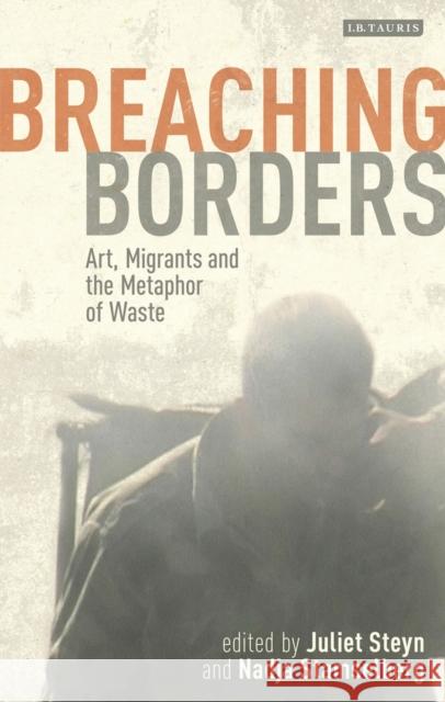 Breaching Borders: Art, Migrants and the Metaphor of Waste Steyn, Juliet 9781780762593  - książka