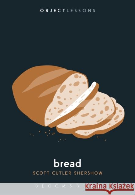 Bread Scott Cutler Shershow Christopher Schaberg Ian Bogost 9781501307447 Bloomsbury Academic - książka