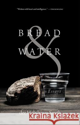 Bread & Water: Essays dee Hobsbawn-Smith 9780889778221 University of Regina Press - książka