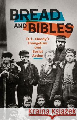 Bread and Bibles: D.L. Moody's Evangelism and Social Action Gregg Quiggle 9780802424914 Moody Publishers - książka