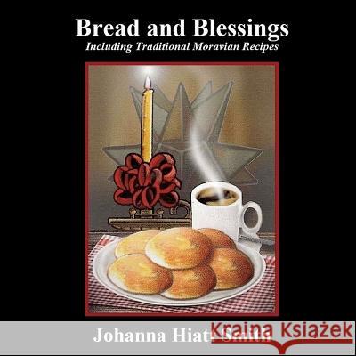 Bread and Blessings: Including Traditional Moravian Recipes Johanna Hiatt Smith 9781480136892 Createspace - książka