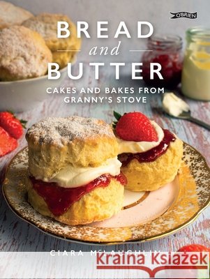 Bread and Butter: Cakes and Bakes from Granny's Stove Ciara McLaughlin 9781788492836 O'Brien Press Ltd - książka