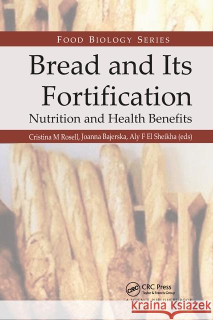 Bread and Its Fortification: Nutrition and Health Benefits Cristina M. Rosell Joanna Bajerska Aly F. E 9781032179636 CRC Press - książka