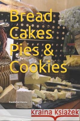 Bread Cakes Pies & Cookies Kwabena Owusu 9781702506199 Independently Published - książka