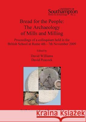 Bread for the People: The Archaeology of Mills and Milling Williams, David 9781407308487 British Archaeological Reports - książka