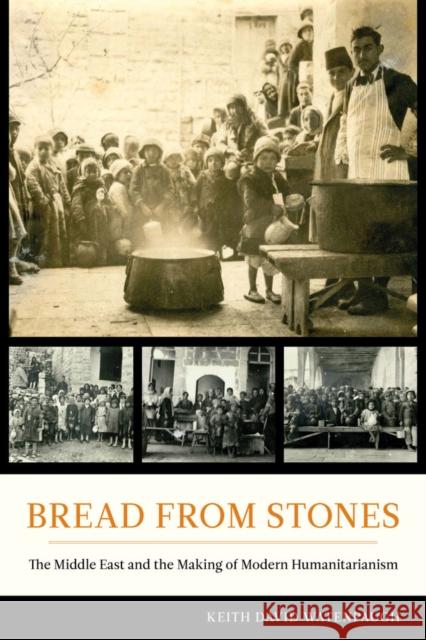 Bread from Stones: The Middle East and the Making of Modern Humanitarianism Watenpaugh, Keith David 9780520279308 John Wiley & Sons - książka