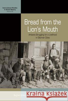 Bread from the Lion's Mouth: Artisans Struggling for a Livelihood in Ottoman Cities Faroqhi, Suraiya 9781782385585 Berghahn Books - książka