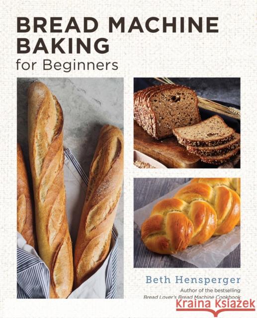 Bread Machine Baking for Beginners: Effortless Perfect Bread Beth Hensperger 9780760383445 New Shoe Press - książka