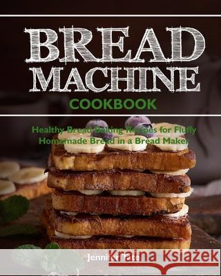Bread Machine Cookbook: Healthy Bread Baking Recipes for Fluffy Homemade Bread in a Bread Maker Tate, Jennifer 9798621696092 Independently published - książka