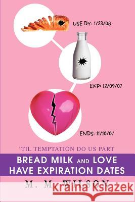 Bread Milk and Love Have Expiration Dates: 'Til Temptation Do Us Part Wilson, M. M. 9780595463213 iUniverse - książka