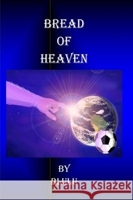 Bread of Heaven Blulu 9781547118946 Createspace Independent Publishing Platform - książka