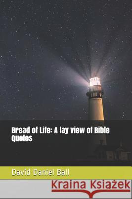 Bread of Life: A lay view of Bible Quotes Matt Grans David Daniel Ball 9781097912506 Independently Published - książka