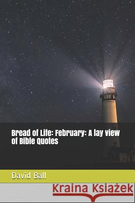 Bread of Life: February: A lay view of Bible Quotes Matt Grans David Daniel Ball 9781096371342 Independently Published - książka