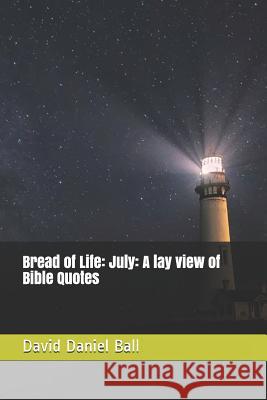 Bread of Life: July: A lay view of Bible Quotes Matt Grans David Daniel Ball 9781097902392 Independently Published - książka