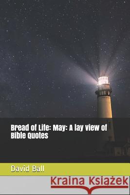 Bread of Life: May: A lay view of Bible Quotes Matt Grans David Ball 9781096570509 Independently Published - książka