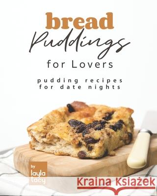 Bread Puddings for Lovers: Pudding Recipes for Date Nights Layla Tacy 9798493674679 Independently Published - książka