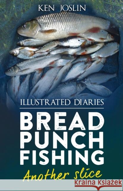 Bread punch fishing diaries another slice Ken Joslin 9781915904355 Kennard Thomas Joslin - książka