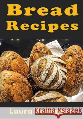 Bread Recipes Laura Sommers 9781548166649 Createspace Independent Publishing Platform - książka