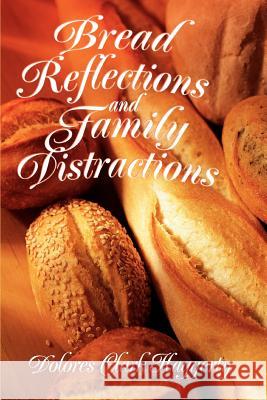 Bread Reflections and Family Distractions Dolores Clark Haggerty 9780595330218 iUniverse - książka