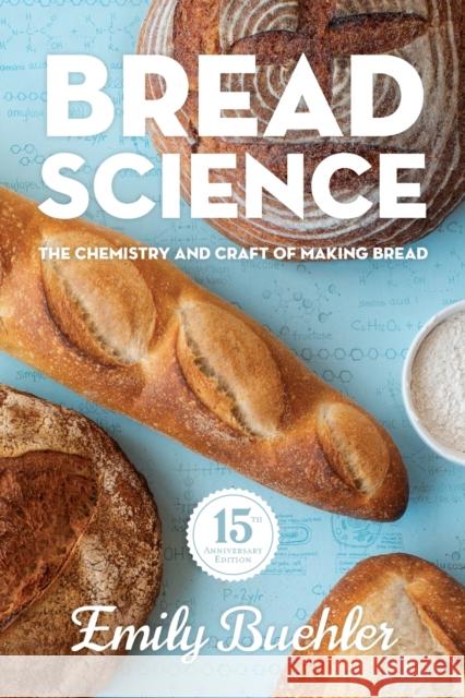 Bread Science: The Chemistry and Craft of Making Bread Emily Buehler 9780977806881 Two Blue Books - książka