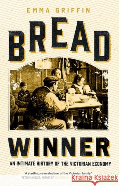 Bread Winner: An Intimate History of the Victorian Economy Emma Griffin 9780300230062 Yale University Press - książka