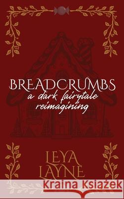 Breadcrumbs: A Spicy Fairytale Reimagining Leya Layne 9781961045309 B. Isabel Writes LLC - książka