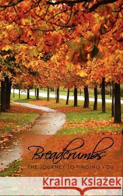 Breadcrumbs: The Journey to Finding You Tamira K. Webster 9781463568283 Createspace - książka