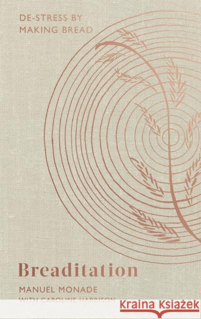 Breaditation: De-stress by Making Bread Manuel Monade 9781472146847 Little, Brown Book Group - książka