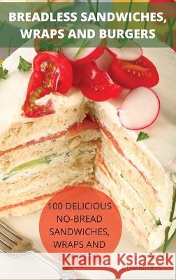 Breadless Sandwiches, Wraps and Burgers Milton Cummings   9781804655979 Milton Cummings - książka
