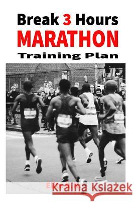 Break 3 Hours Marathon Training Plan: 16-week marathon training plan aims to get you across the line in under 3 hours. Elite R. N. 9781096253754 Independently Published - książka