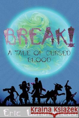 BREAK! A Tale of Cursed Blood Landreneau, Eric 9781511910255 Createspace - książka