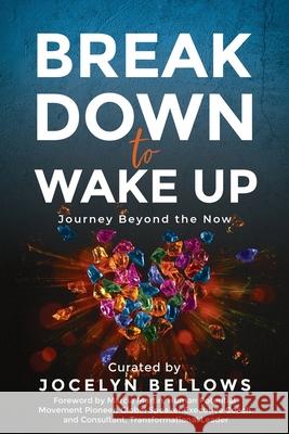 Break Down to Wake Up: Journey Beyond the Now Jocelyn Bellows 9781913973032 Dawn Publishing - książka