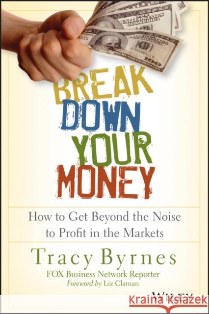 Break Down Your Money: How to Get Beyond the Noise to Profit in the Markets Byrnes 9781118849927 John Wiley & Sons - książka