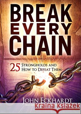 Break Every Chain: 25 Strongholds and How to Defeat Them John Eckhardt 9781629999654 Charisma House - książka