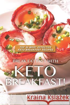 Break Fat Fast with Keto Breakfast!: Top 30 Most Effective Keto Breakfast Recipes Carla Hale 9781795246521 Independently Published - książka