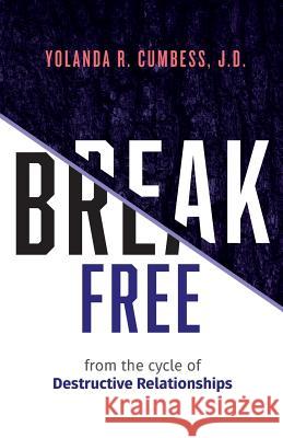 Break Free from the Cycle of Destructive Relationships Yolanda R. Cumbess 9781949134940 Purposely Created Publishing Group - książka